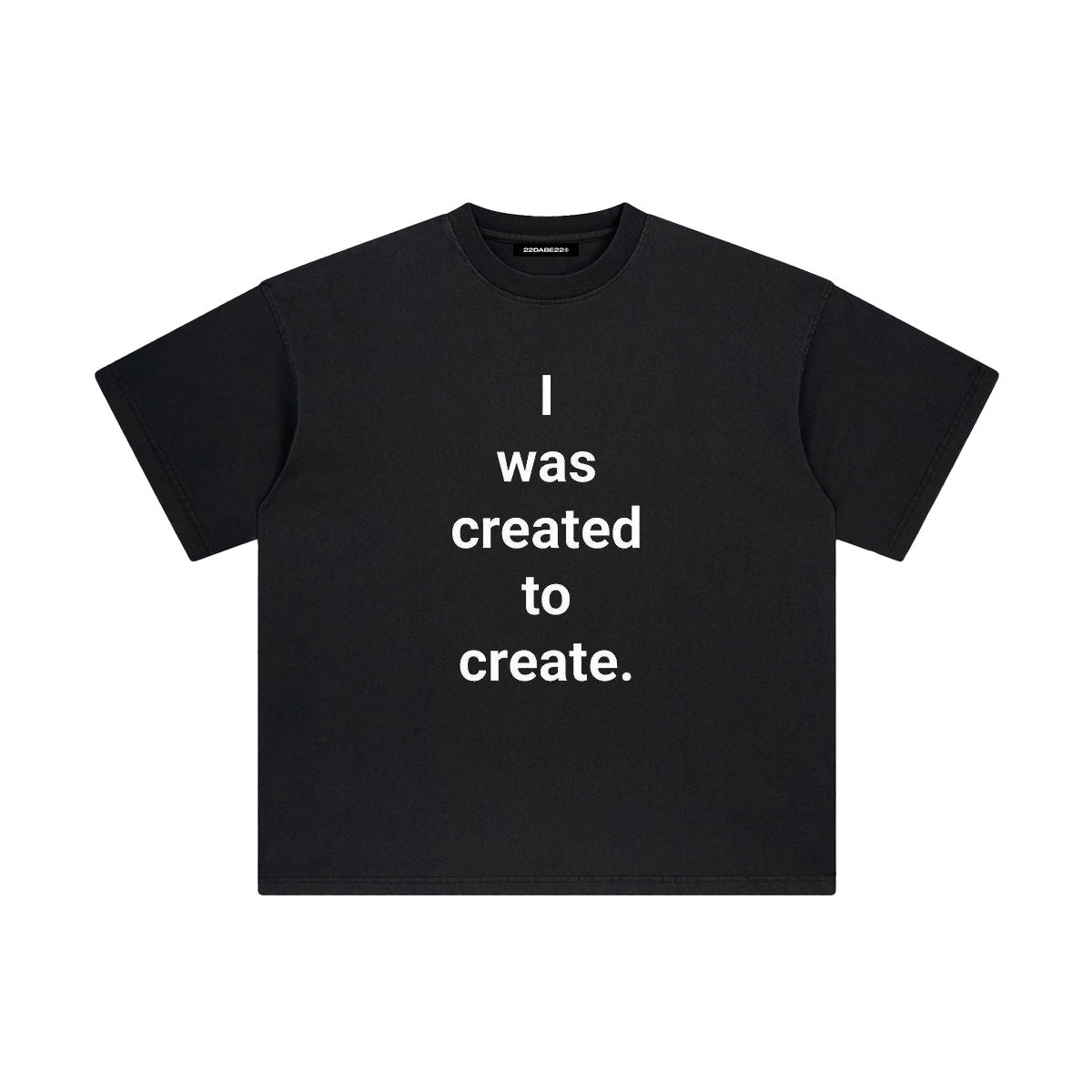 ''I WAS CREATED TO CREATE'' T-Shirt by 22DABE22®